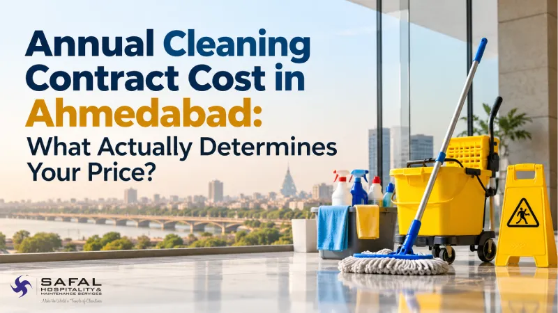 Annual Cleaning Contract Cost in Ahmedabad: What Actually Determines Your Price?
