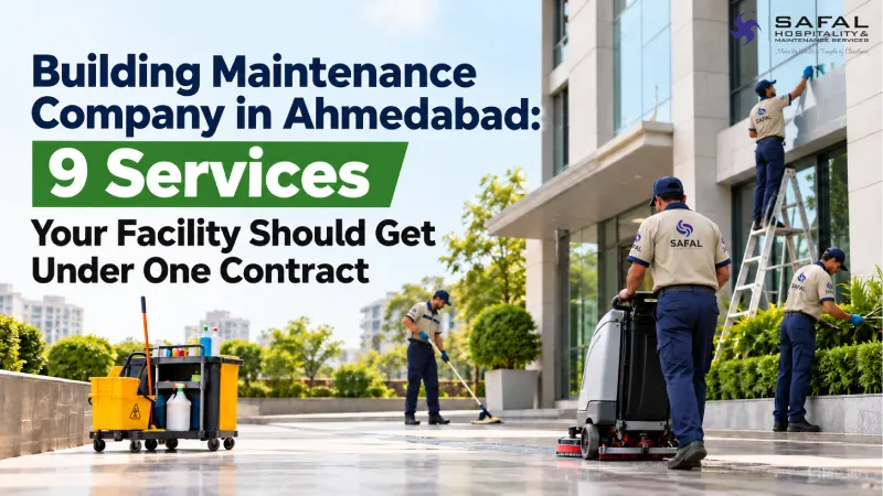 Building Maintenance Company in Ahmedabad: 9 Services Your Facility Should Get Under One Contract