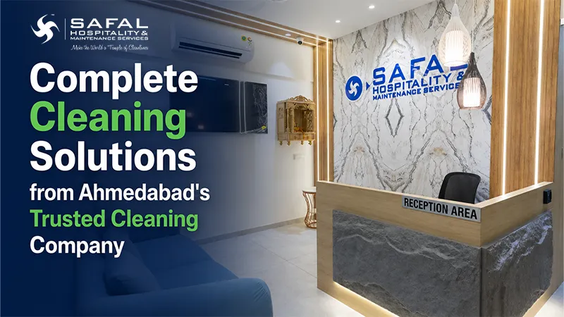 Complete Cleaning Solutions from Ahmedabad's Trusted Cleaning Company