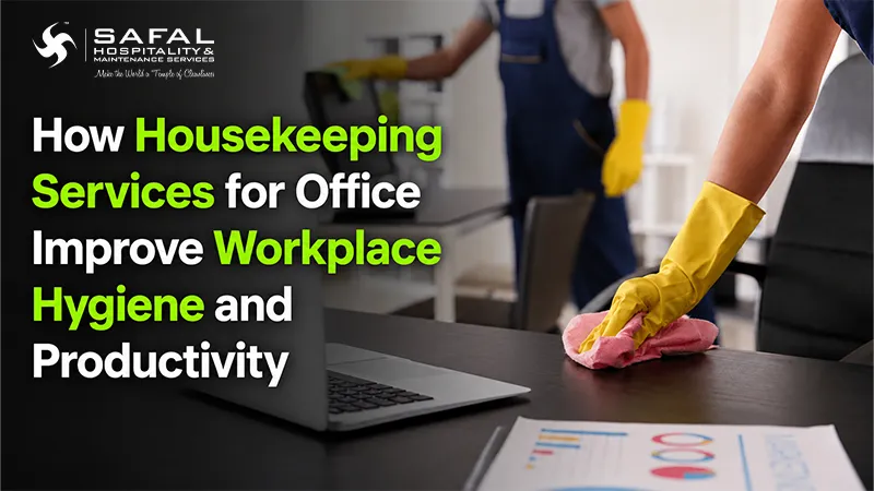 How Housekeeping Services for Office Improve Workplace Hygiene and Productivity