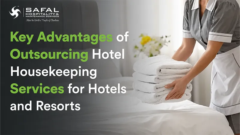 Key Advantages of Outsourcing Hotel Housekeeping Services for Hotels and Resorts