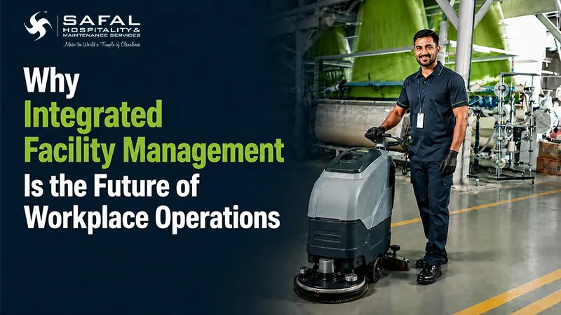 Why Integrated Facility Management Is the Future of Workplace Operations