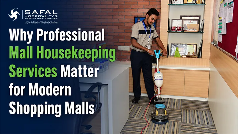 Why Professional Mall Housekeeping Services Matter for Modern Shopping Malls